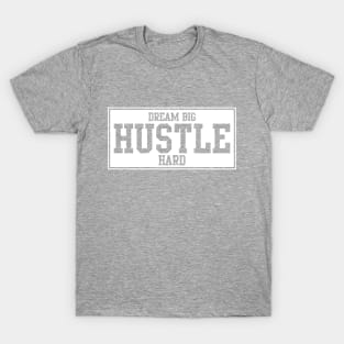 DREAM BIG - HUSTLE HARD T-Shirt